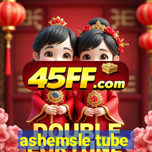 ashemsle tube